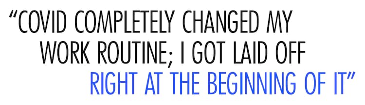 traffic pullquote COVID completely changed my work routine; I got laid off right at the beginning of it