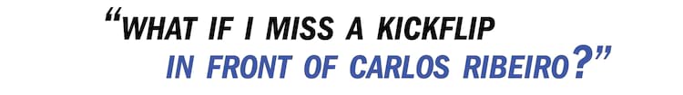Bastien pullquote What if I miss a kickflip in front of Carlos Ribiero?