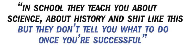 Bastien pullquote In school they teach you about science, about history and shit like this but they don&rsquo;t tell you what to do once you&rsquo;re successful, what to do once things really work and everything is going well