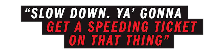 jack o grady Thrasher Interview quote Slow down. Ya&rsquo; gonna get a speeding ticket on that thing