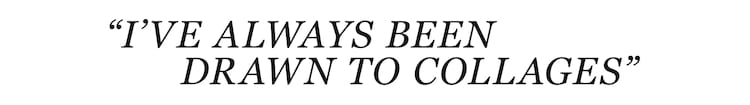 ryantownley pull quote I&rsquo;ve always been drawn to collages