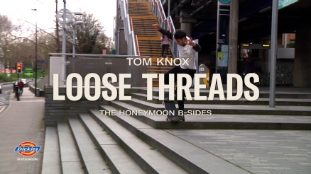 Tom Knox's "Loose Threads" Dickies B- Sides