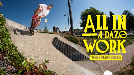 Pylon Skateboards' "ALL IN A DAZE WORK" Video