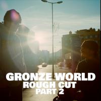 Rough Cut: "Gronze World" Part 2