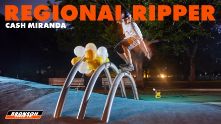 Cash Miranda's "Regional Ripper" Bronson Part